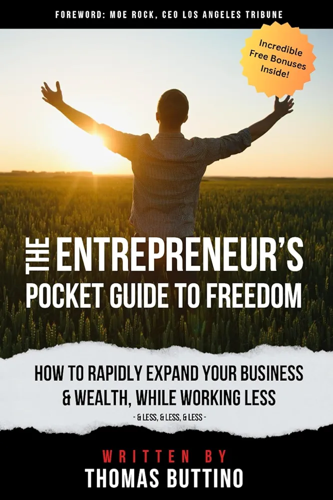 The Entrepreneur’s Pocket Guide To Freedom: How To Rapidly Expand Your Business & Wealth, While Working Less (...and less, and less, and less) (Business Growth Strategies)