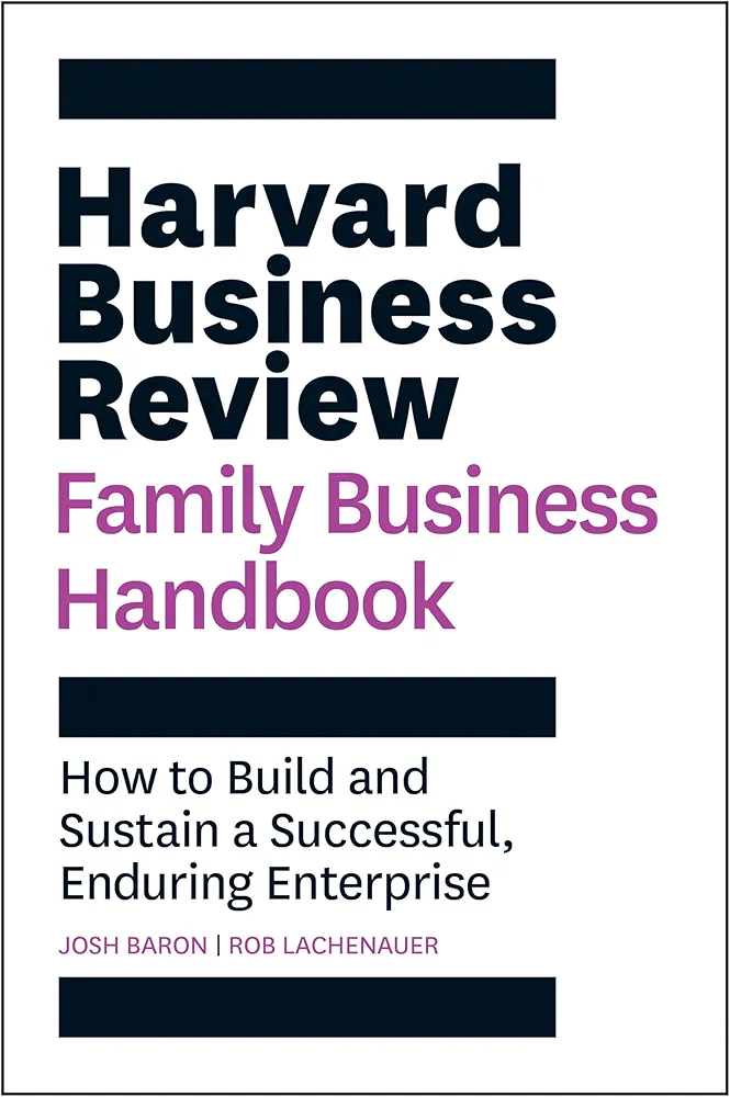 Harvard Business Review Family Business Handbook: How to Build and Sustain a Successful, Enduring Enterprise (HBR Handbooks)