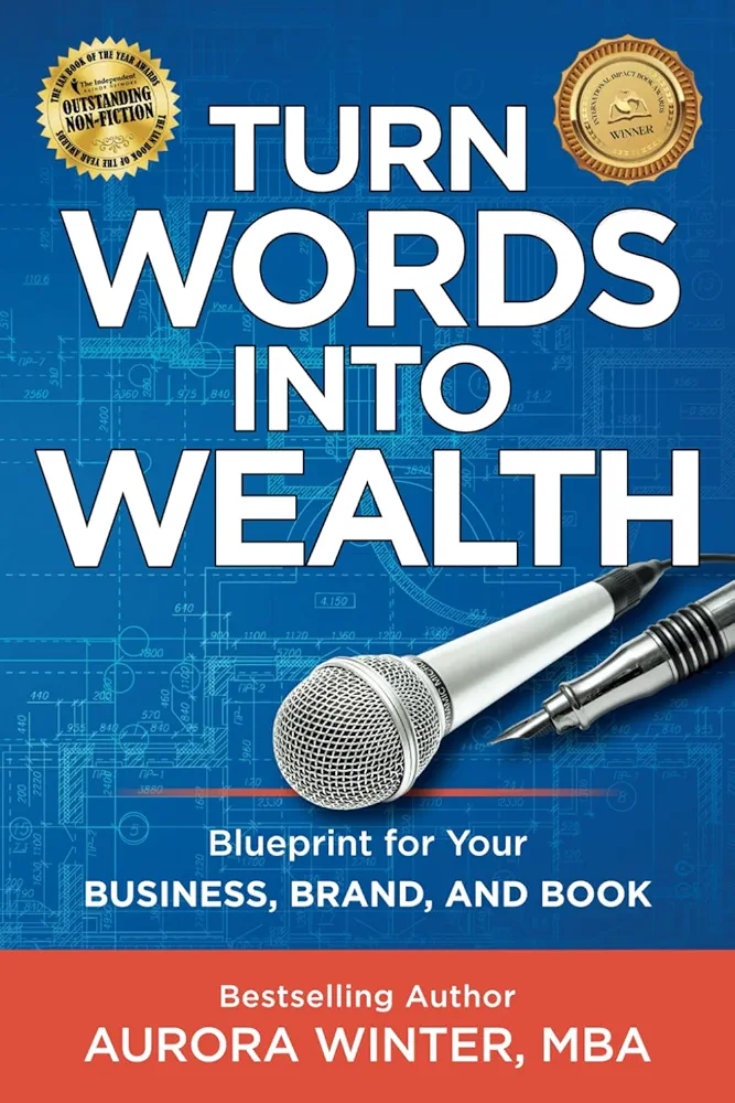 Turn Words Into Wealth: Blueprint for Your Business, Brand, and Book to Create Multiple Streams of Income & Impact (Turn Your Words Into Wealth)