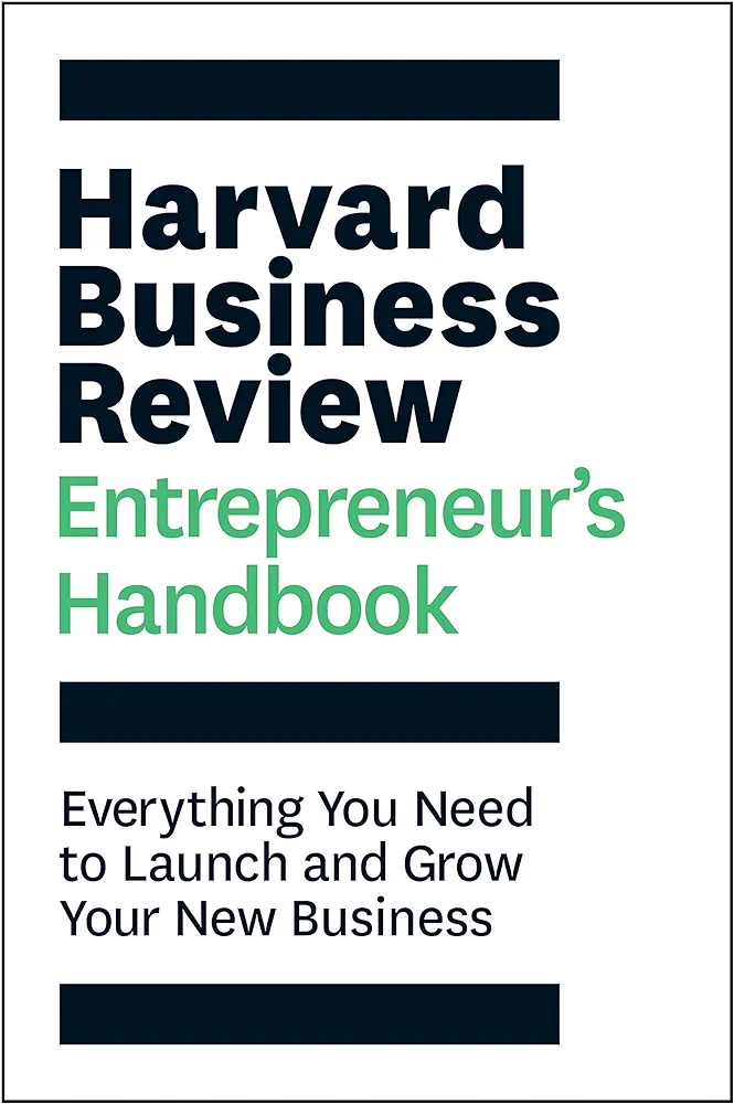 The Harvard Business Review Entrepreneur's Handbook: Everything You Need to Launch and Grow Your New Business (HBR Handbooks)