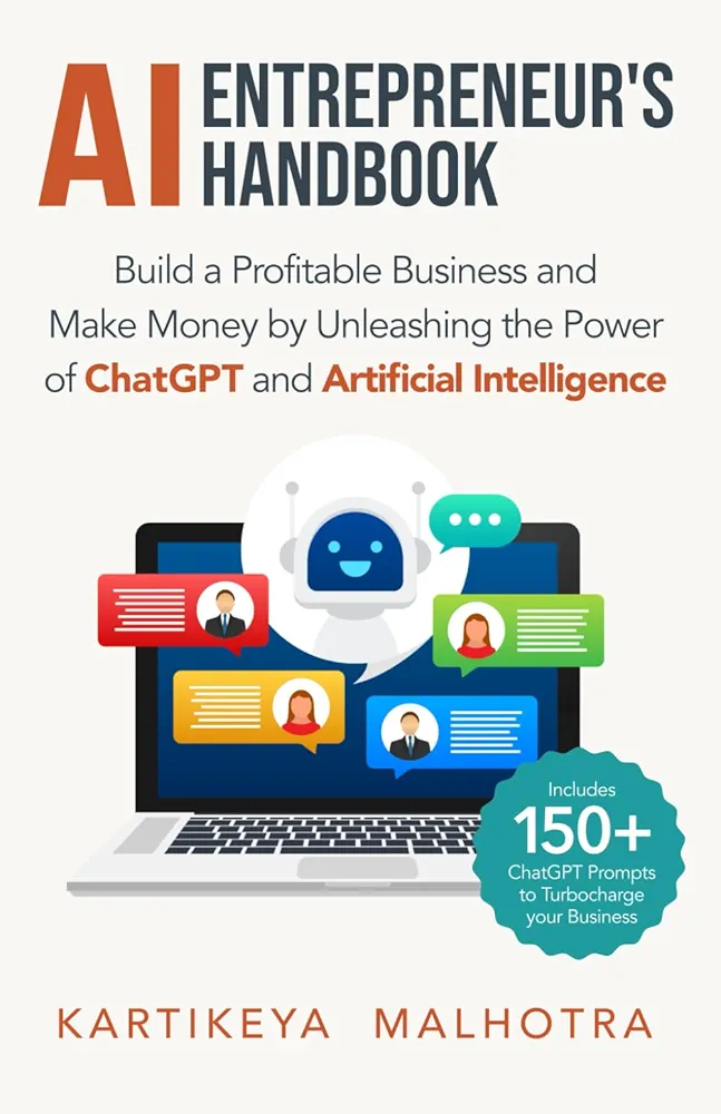 AI Entrepreneur’s Handbook: Build a Profitable Business and Make Money by Unleashing the Power of ChatGPT and Artificial Intelligence (Includes 150+ ChatGPT prompts to turbocharge your business)