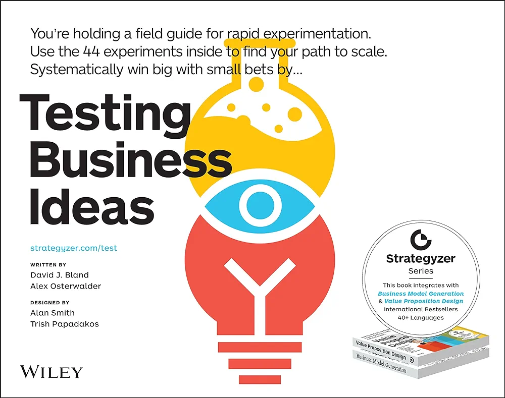 Testing Business Ideas: A Field Guide for Rapid Experimentation (The Strategyzer Series)